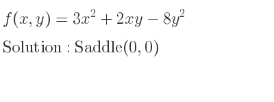 The f(x,y)=3x^2+2xy-8y^2 is Saddle(0,0)